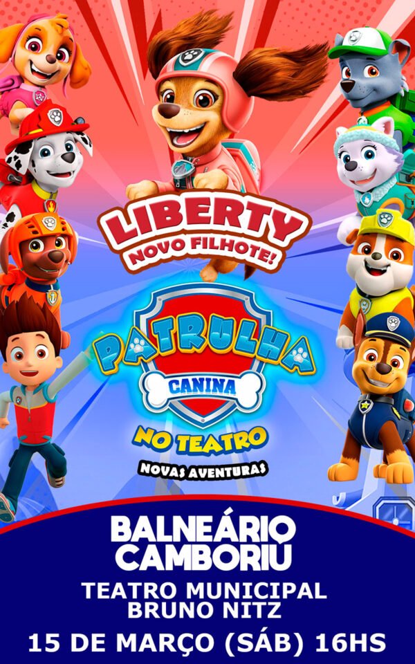 Patrulha Canina no Teatro com Liberty - Balneário Camboriú 15.03.2025 às 16:00H (CADEIRANTES)