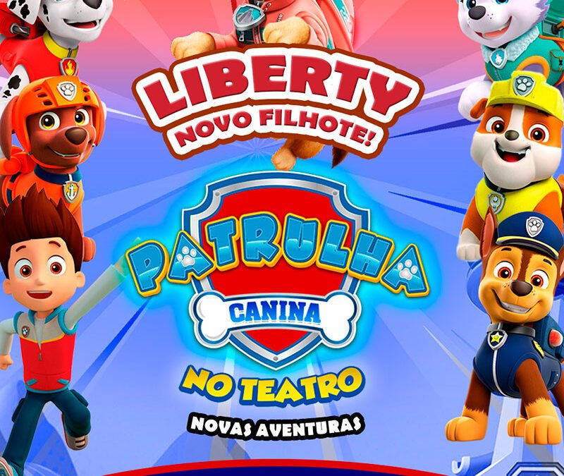 Patrulha Canina no Teatro com Liberty – São José dos Campos 23.03.2025 às 16:00H