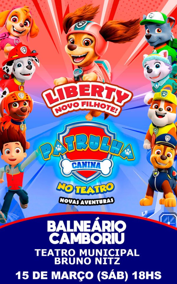 Patrulha Canina no Teatro com Liberty - Balneário Camboriú 15.03.2025 às 18:00H