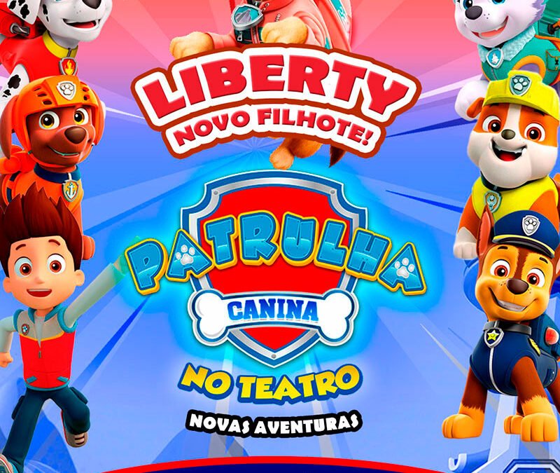 Patrulha Canina no Teatro com Liberty – Balneário Camboriú 15.03.2025 às 18:00H