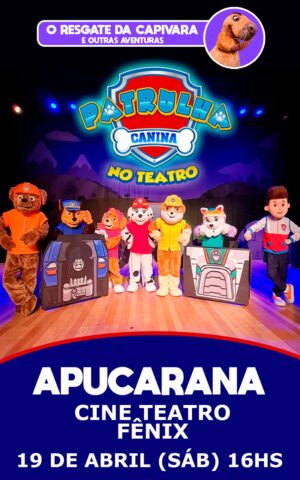 Patrulha Canina no Teatro – O Resgate da Capivara e outras aventuras - Apucarana 19.04.2025 às 16:00H