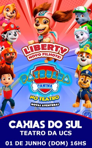 Patrulha Canina no Teatro com Liberty - Caxias do Sul 01.06.2025 às 16:00H